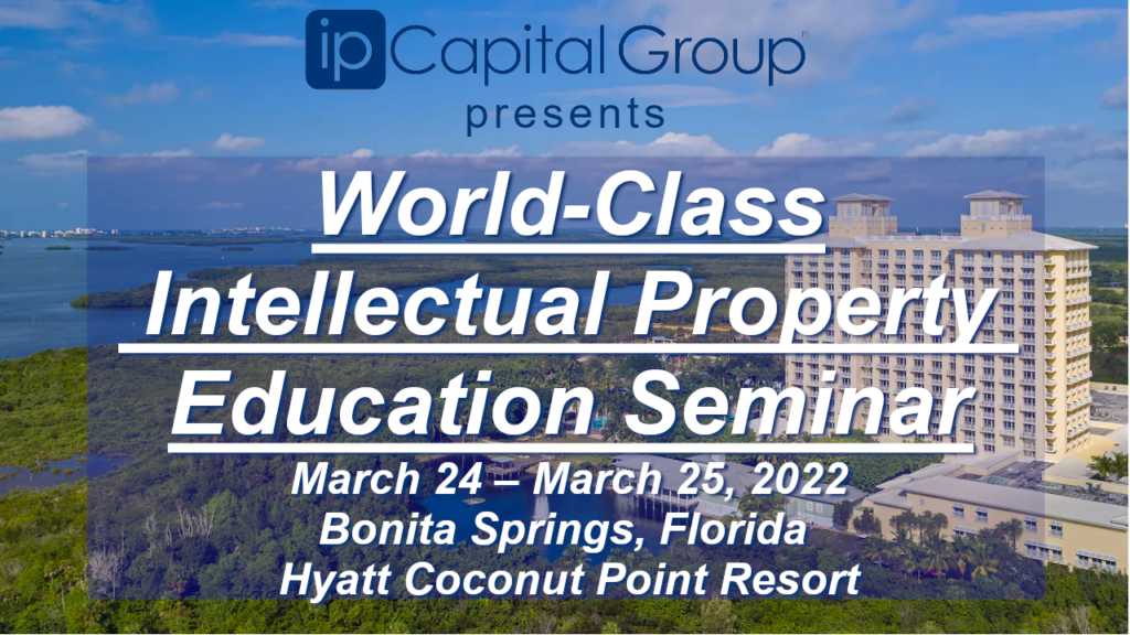 ipCapital Group Presents: World-Class IP Education Seminar, March 24 - March 25, 2022 in Bonita Springs, FL at the Hyatt Coconut point resort